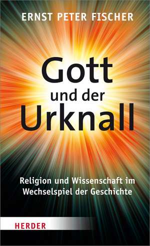 Gott und der Urknall de Ernst Peter Fischer