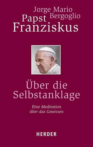 Über die Selbstanklage de Jorge Mario Bergoglio