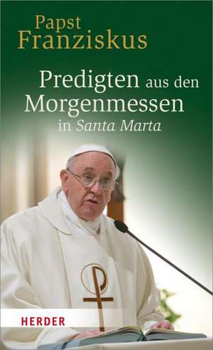 Predigten aus den Morgenmessen in Santa Marta de Franziskus I.