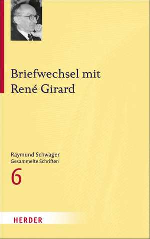 Briefwechsel mit René Girard de Raymund Schwager