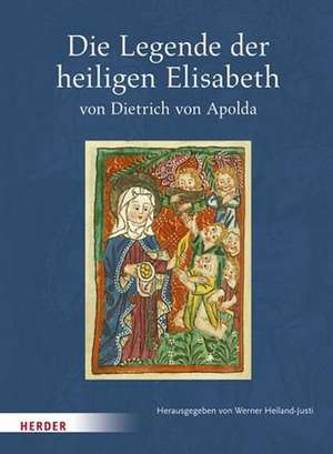 Die Legende der heiligen Elisabeth von Dietrich von Apolda de Werner Heiland-Justi