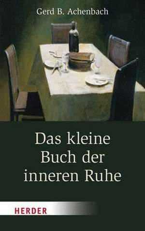 Das kleine Buch der inneren Ruhe de Gerd B. Achenbach