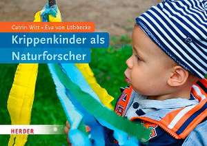 Krippenkinder als Naturforscher de Catrin Witt