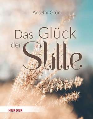 Das Glück der Stille de Anselm Grün