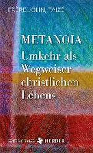 Metanoia - Umkehr als Wegweiser christlichen Lebens de Frère John (Taizé)