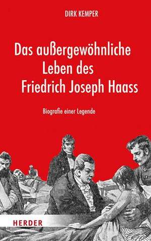 Das außergewöhnliche Leben des Friedrich Joseph Haass de Dirk Kemper