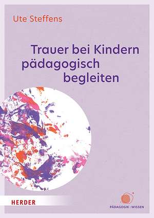 Trauer bei Kindern pädagogisch begleiten de Ute Steffens