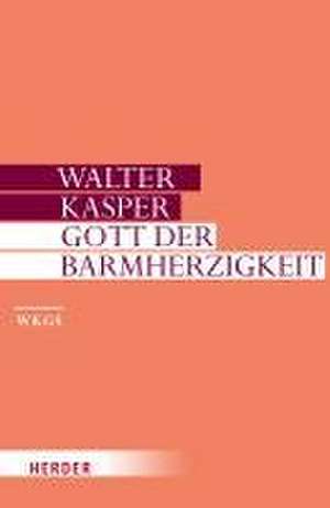 Gott der Barmherzigkeit de Walter Kasper