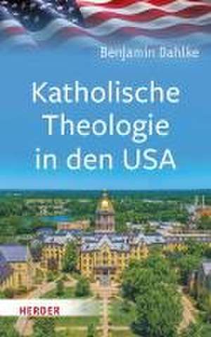 Katholische Theologie in den USA de Benjamin Dahlke