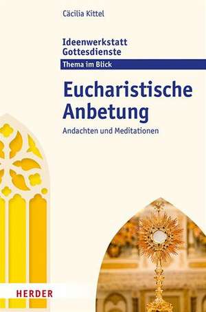 Eucharistische Anbetung de Cäcilia Kittel