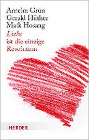 Liebe ist die einzige Revolution de Gerald Hüther