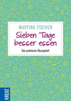 Sieben Tage besser essen de Martina Tischer