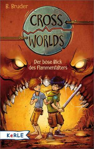 Cross Worlds Band 2 - Der böse Blick des Flammenfalters de B. Bruder