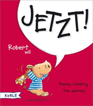 Robert will Jetzt! de Tracey Corderoy