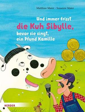 Und immer frisst die Kuh Sibylle, bevor sie singt, ein Pfund Kamille de Matthias Maier