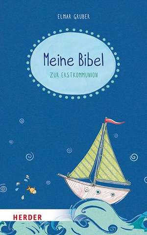 Meine Bibel zum Fest der Erstkommunion de Elmar Gruber