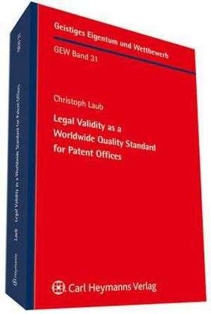 Legal Validity as a Worldwide Quality Standard for Patent Offices de Christoph Laub