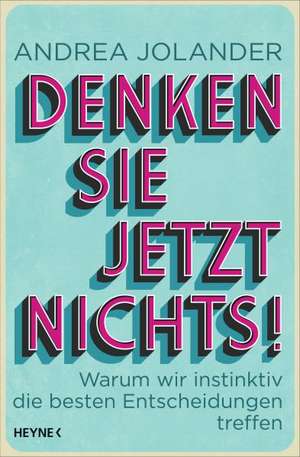 Denken Sie jetzt nichts! de Andrea Jolander