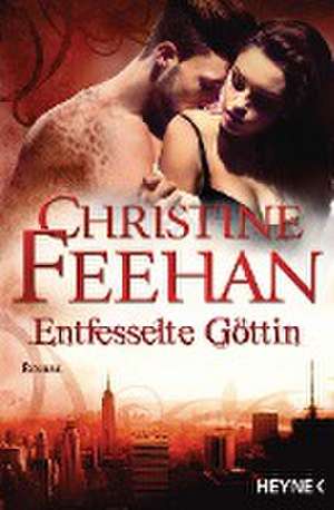 Entfesselte Göttin de Christine Feehan