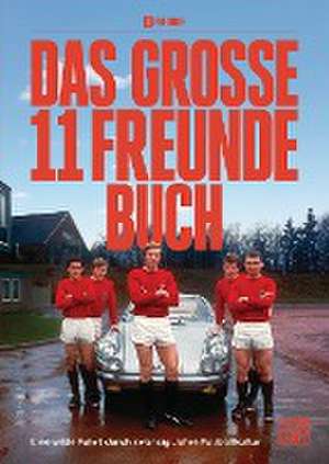 Das große 11 Freunde Buch de 11 Freunde Verlags GmbH & Co. KG