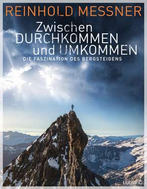 Zwischen Durchkommen und Umkommen de Reinhold Messner