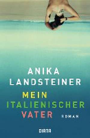 Mein italienischer Vater de Anika Landsteiner