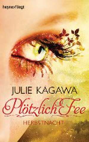 Plötzlich Fee 03 - Herbstnacht de Julie Kagawa