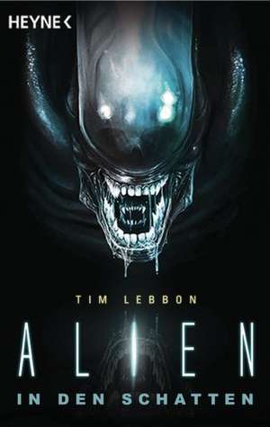 Alien - In den Schatten de Tim Lebbon