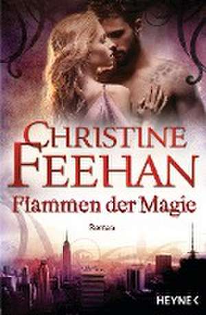 Flammen der Magie de Christine Feehan