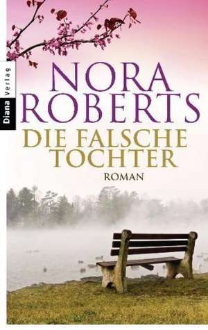 Die falsche Tochter de Nora Roberts