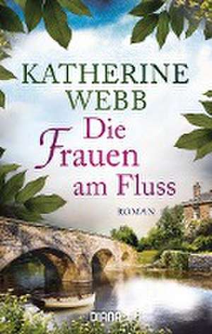 Die Frauen am Fluss de Katherine Webb