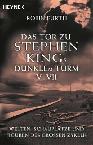 Das Tor zu Stephen Kings Dunklem Turm 5 - 7 de Robin Furth