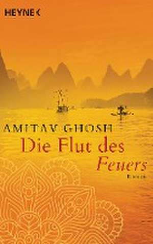 Die Flut des Feuers de Amitav Ghosh