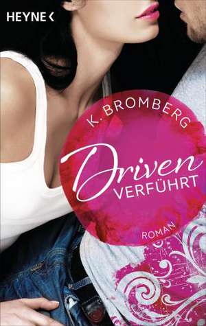 Cartea Driven 01. Verfuehrt de K. Bromberg