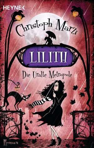 Die Uralte Metropole 02. Lilith de Christoph Marzi