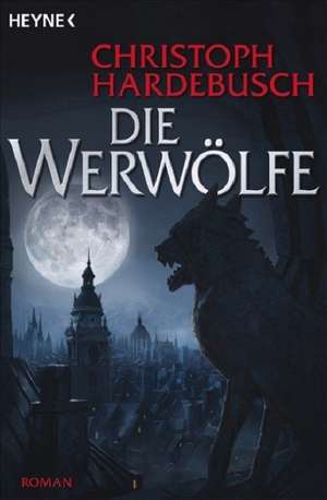 Die Werwölfe de Christoph Hardebusch