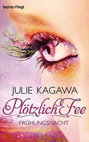 Plötzlich Fee 04 - Frühlingsnacht de Julie Kagawa