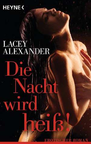 Die Nacht wird heiß! de Lacey Alexander