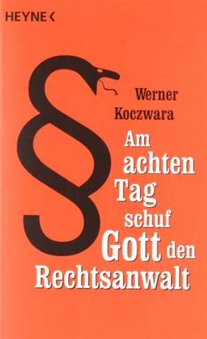 Am achten Tag schuf Gott den Rechtsanwalt de Werner Koczwara