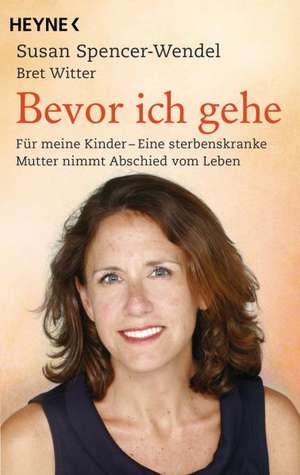 Bevor ich gehe de Susan Spencer-Wendel