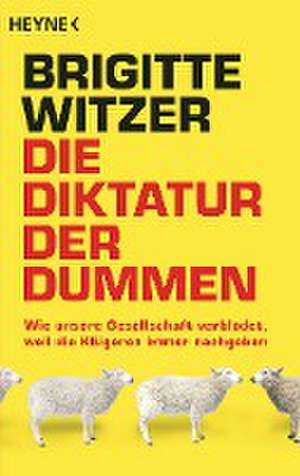 Die Diktatur der Dummen de Brigitte Witzer