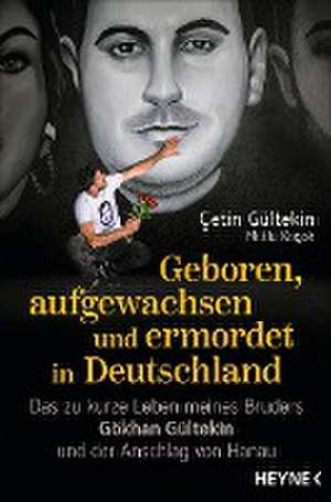 Geboren, aufgewachsen und ermordet in Deutschland de Çetin Gültekin