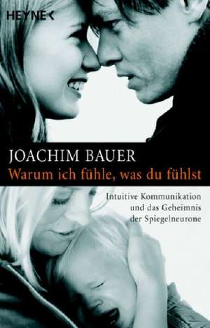 Warum ich fühle, was du fühlst de Joachim Bauer