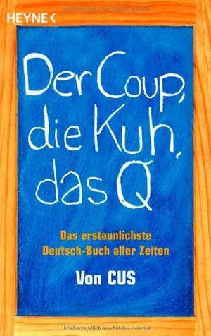 Der Coup, die Kuh, das Q de CUS