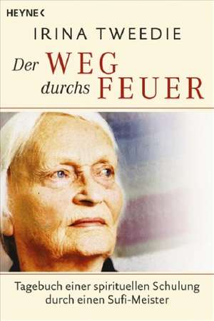 Der Weg durchs Feuer de Irina Tweedie