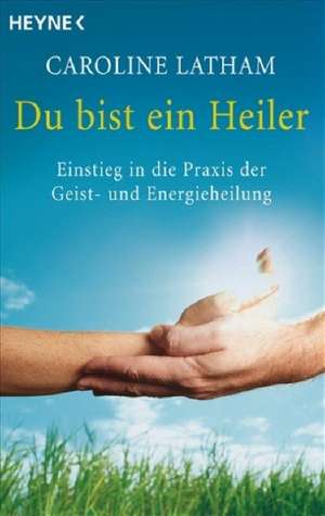 Du bist ein Heiler de Caroline Latham