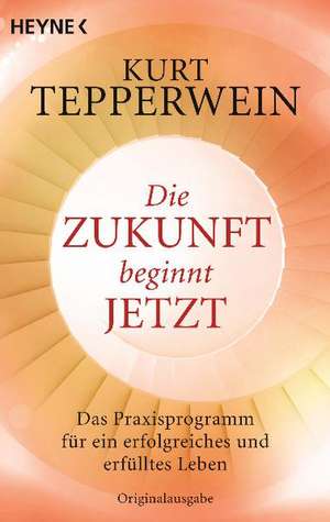 Die Zukunft beginnt jetzt de Kurt Tepperwein