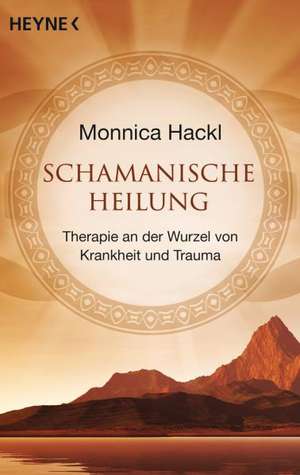 Schamanische Heilung de Monnica Hackl