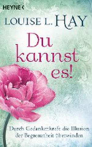 Du kannst es! de Louise L. Hay