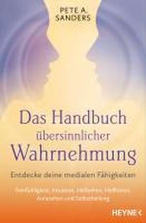 Das Handbuch übersinnlicher Wahrnehmung de Pete A. Sanders